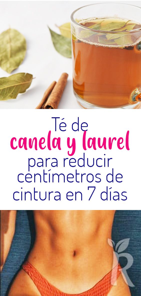 TÉ DE CANELA Y LAUREL PARA BAJAR TALLA Y REDUCIR 8 CENTÍMETROS EN 7 DÍAS.
